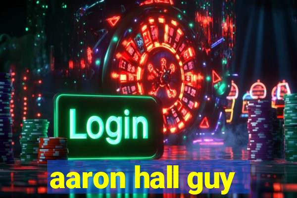 aaron hall guy