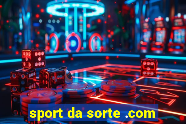 sport da sorte .com