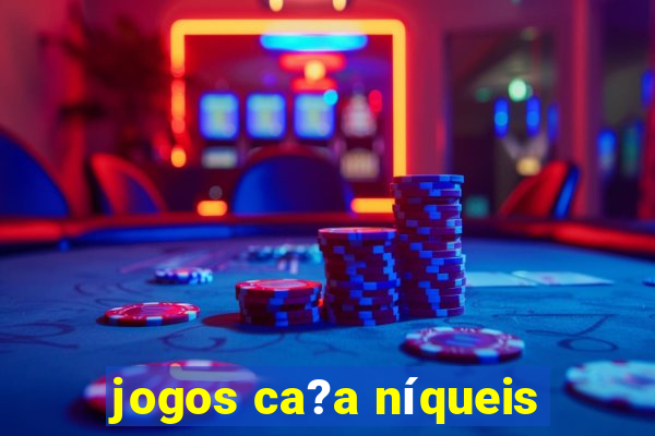 jogos ca?a níqueis