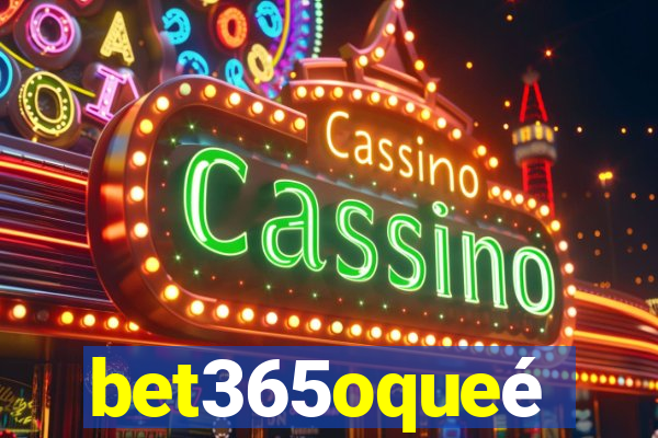 bet365oqueé