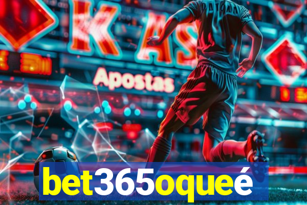 bet365oqueé