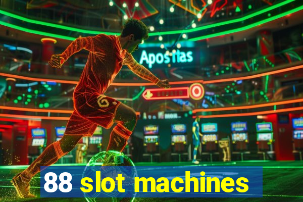 88 slot machines