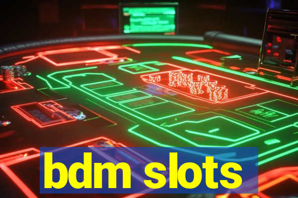 bdm slots