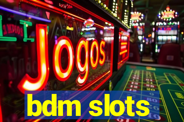 bdm slots