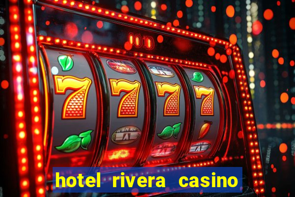 hotel rivera casino y resort