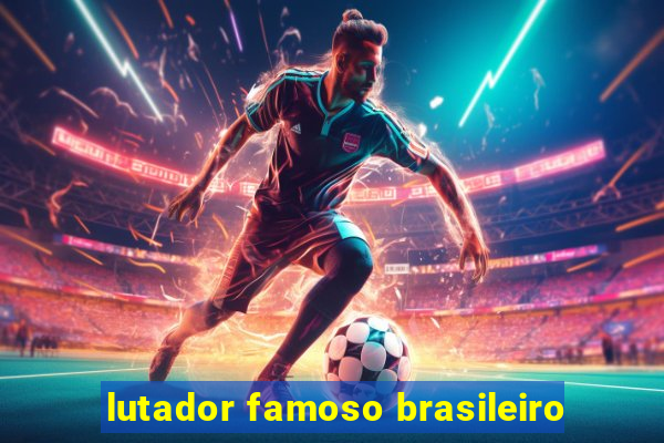 lutador famoso brasileiro