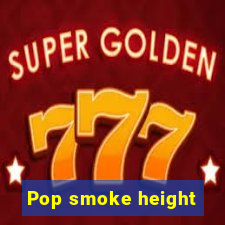 Pop smoke height