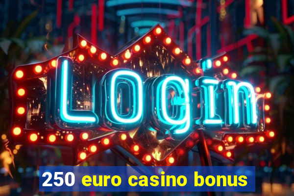 250 euro casino bonus