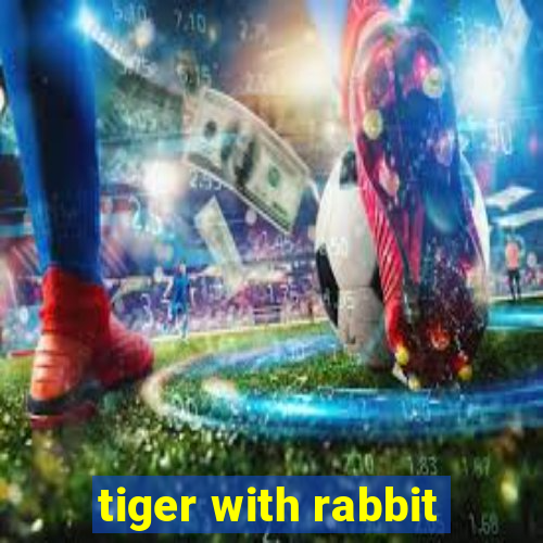 tiger with rabbit