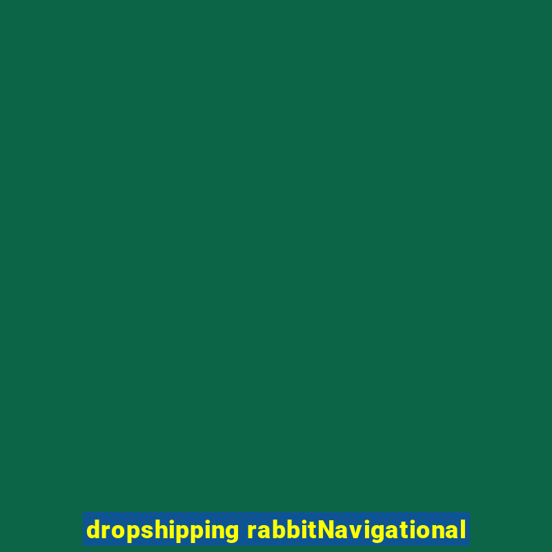 dropshipping rabbitNavigational