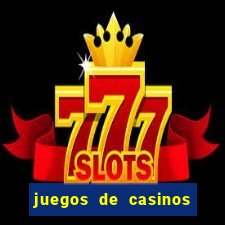 juegos de casinos para ganar dinero