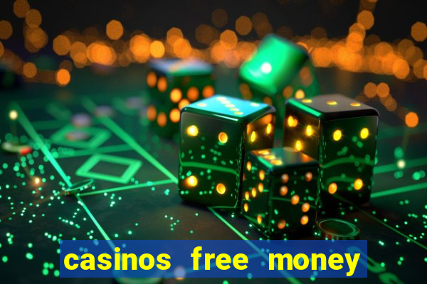 casinos free money no deposit