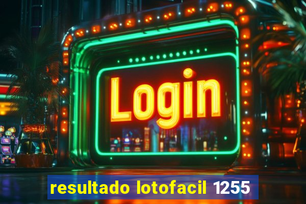 resultado lotofacil 1255