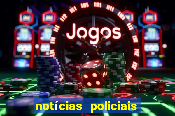 notícias policiais do jornal vs