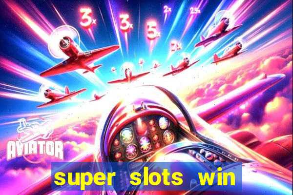 super slots win real cash