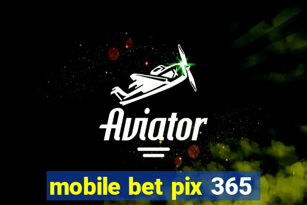 mobile bet pix 365