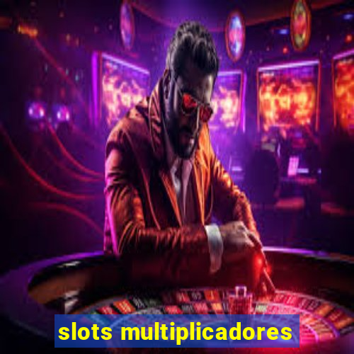 slots multiplicadores