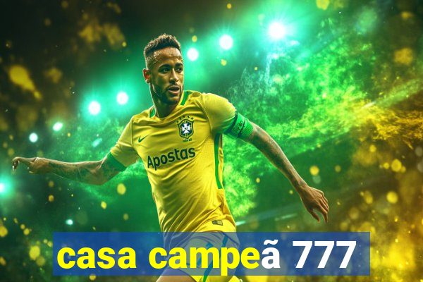 casa campeã 777