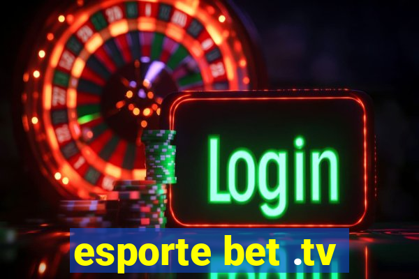 esporte bet .tv