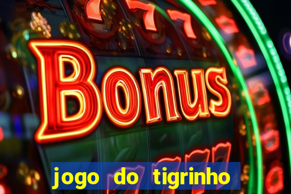 jogo do tigrinho oficial como jogar