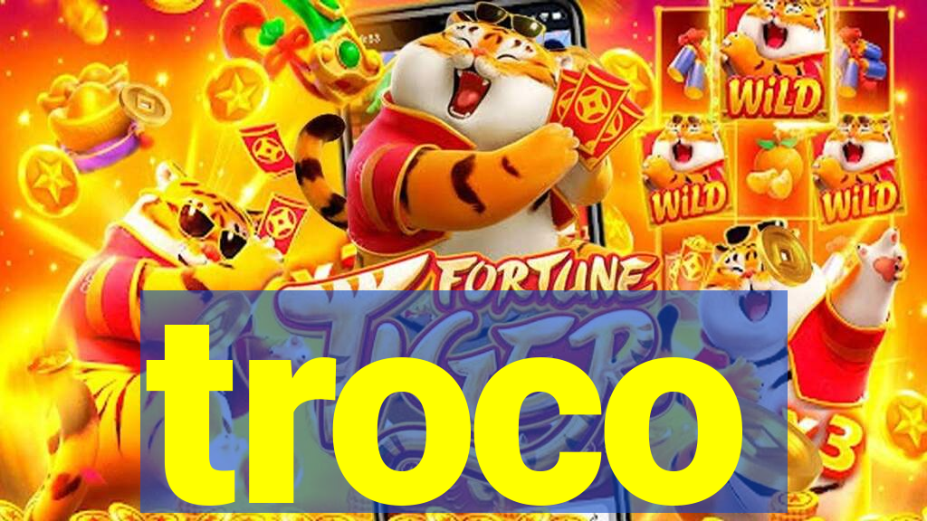 troco