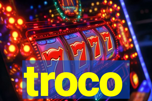 troco