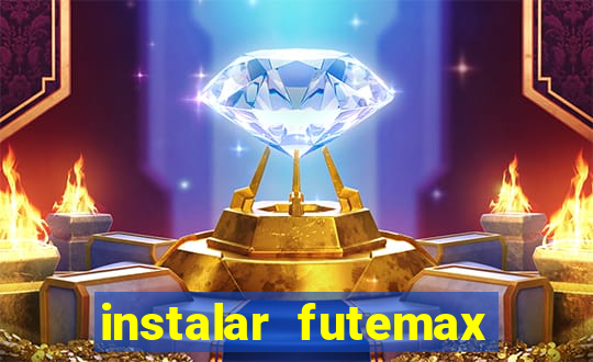 instalar futemax futebol ao vivo