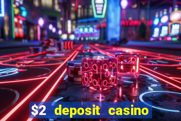 $2 deposit casino free spins