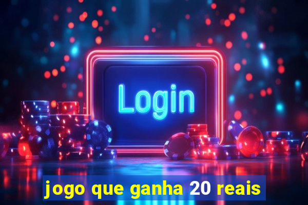 jogo que ganha 20 reais