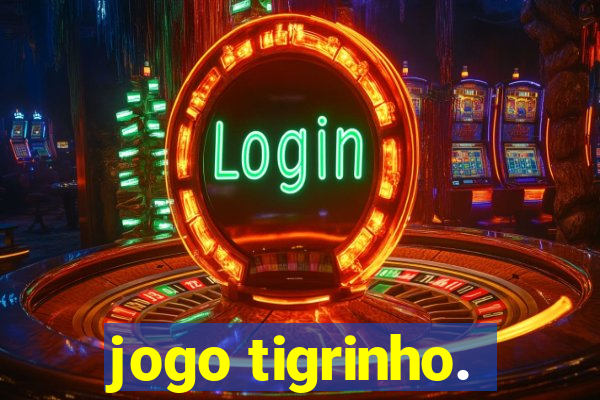 jogo tigrinho.