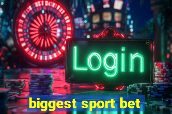 biggest sport bet