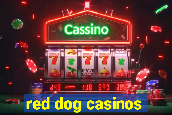 red dog casinos