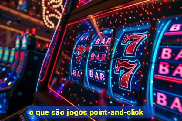 o que são jogos point-and-click