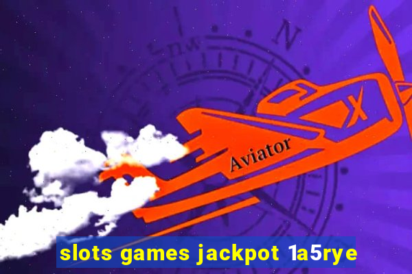 slots games jackpot 1a5rye