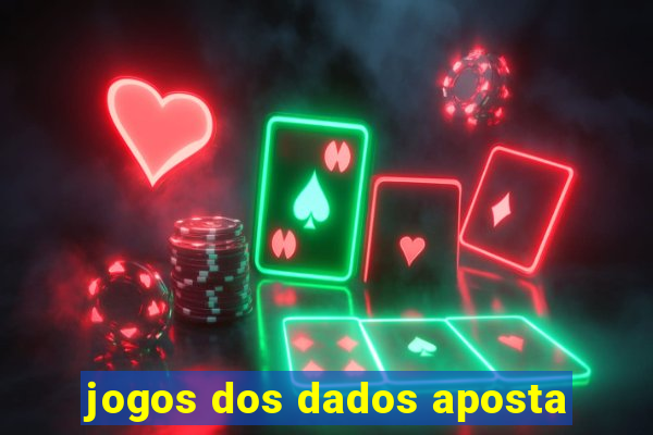 jogos dos dados aposta