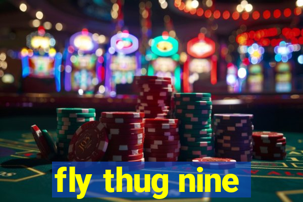 fly thug nine