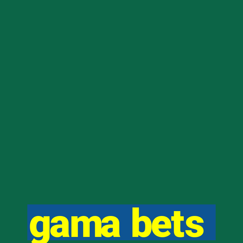 gama bets