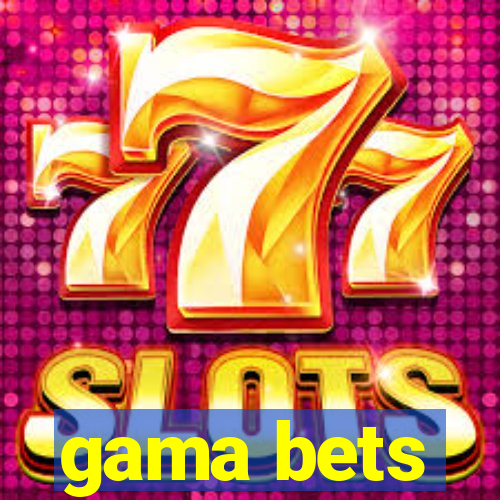 gama bets