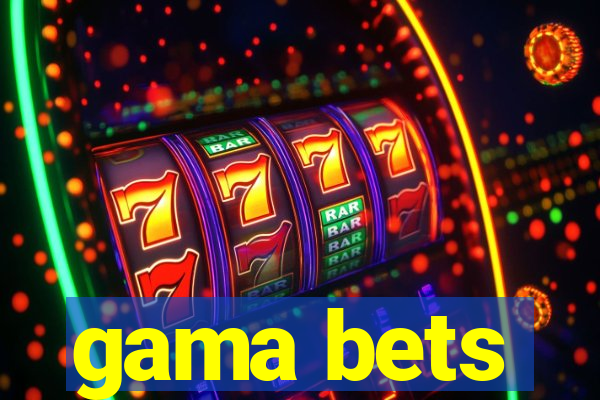 gama bets