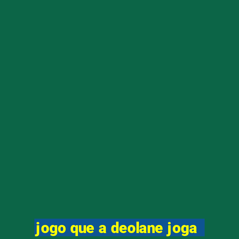 jogo que a deolane joga