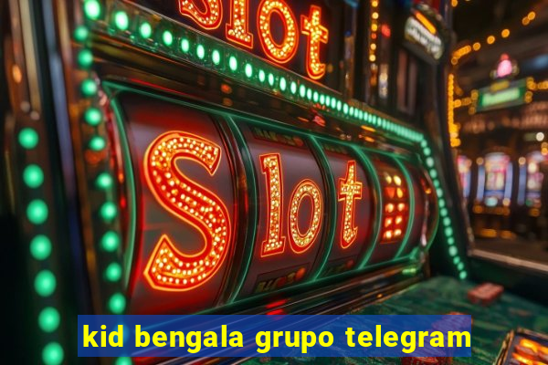 kid bengala grupo telegram