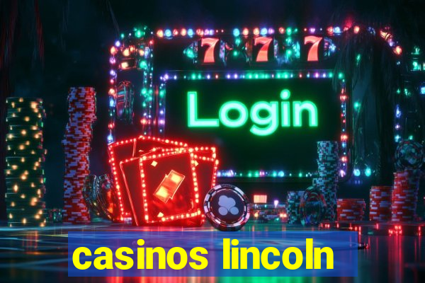 casinos lincoln