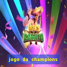 jogo da champions vai passar onde