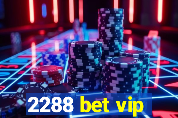 2288 bet vip