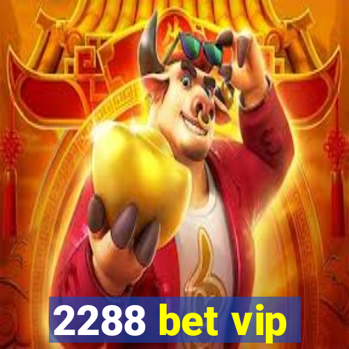 2288 bet vip