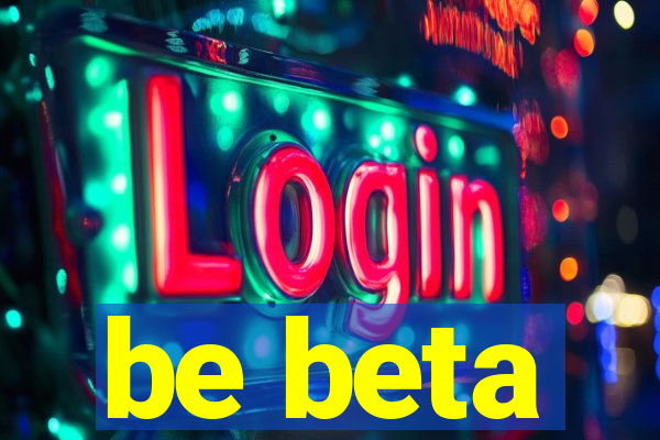 be beta