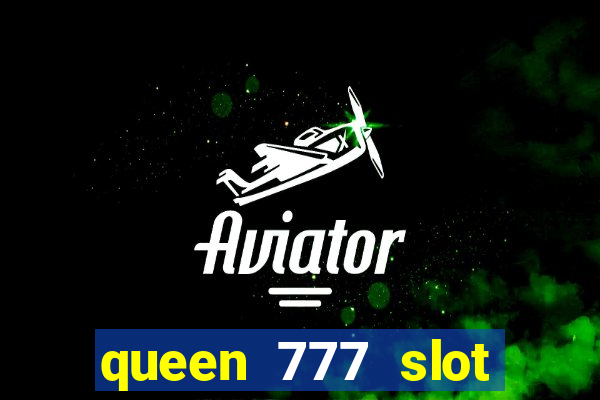 queen 777 slot login register