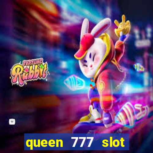 queen 777 slot login register