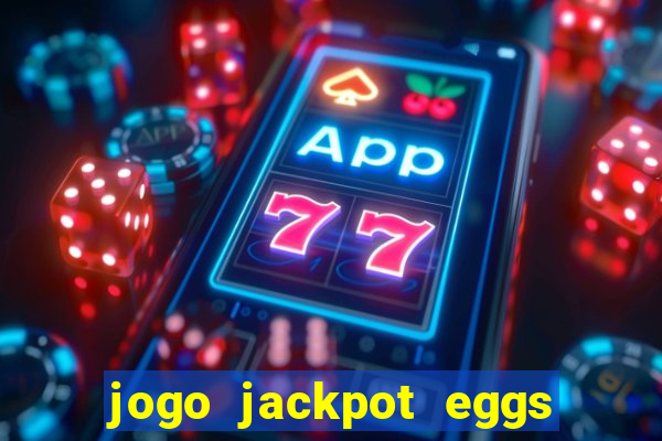 jogo jackpot eggs paga mesmo