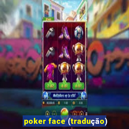 poker face (tradução)